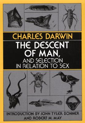 The Descent of Man, and Selection in Relation to Sex By Charles Darwin, John Tyler Bonner (Introduction by), Robert M. May (Introduction by) Cover Image