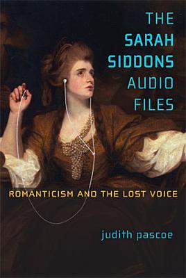 The Sarah Siddons Audio Files: Romanticism and the Lost Voice (Theater: Theory/Text/Performance)