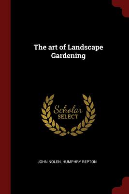 The Art of Landscape Gardening By John Nolen, Humphry Repton Cover Image