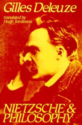Nietzsche and Philosophy (Columbia Classics in Philosophy) By Gilles Deleuze, Hugh Tomlinson (Translator), Michael Hardt (Foreword by) Cover Image