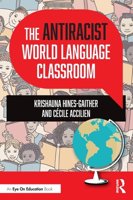 The Antiracist World Language Classroom By Krishauna Hines-Gaither, Cécile Accilien Cover Image