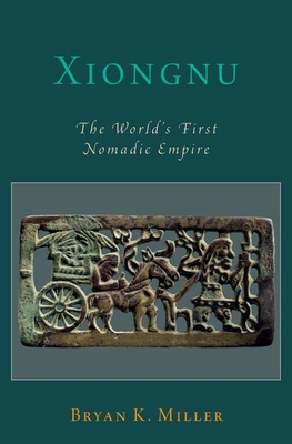 Xiongnu: The World's First Nomadic Empire (Oxford Studies in Early Empires) Cover Image