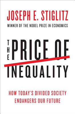 The Price of Inequality: How Today's Divided Society Endangers Our Future By Joseph E. Stiglitz Cover Image