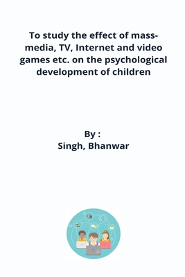 To study the effect of mass-media, TV, Internet and video games etc. on the psychological development of children Cover Image