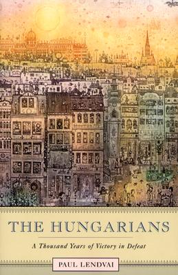 The Hungarians: A Thousand Years of Victory in Defeat Cover Image