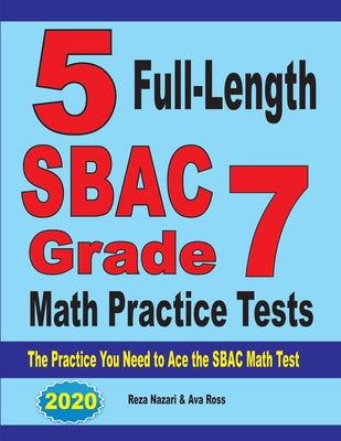 5 Full-Length SBAC Grade 7 Math Practice Tests: The Practice You Need to Ace the SBAC Math Test Cover Image