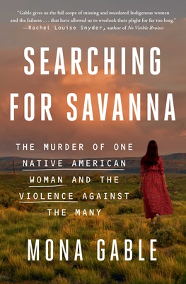 Searching for Savanna: The Murder of One Native American Woman and the Violence Against the Many By Mona Gable Cover Image