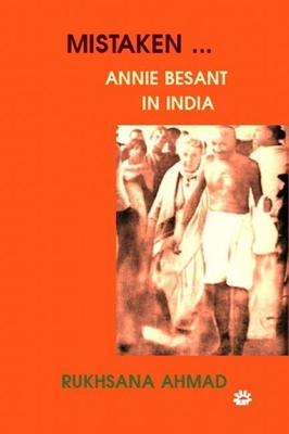 Mistaken: Annie Besant in India By Rukhsana Ahmad Cover Image