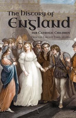 A History of England for Catholic Children: From the Earliest Times to 1850 By Burns &. Lambert Cover Image