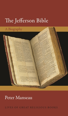 The Jefferson Bible: A Biography (Lives of Great Religious Books #42) By Peter Manseau Cover Image