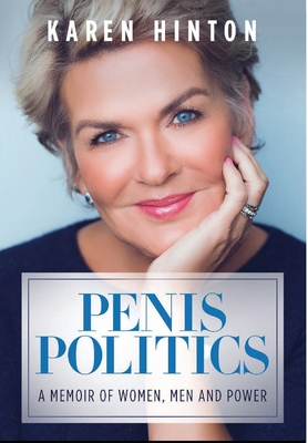 Penis Politics: A Memoir of Women, Men and Power By Karen Hinton Cover Image