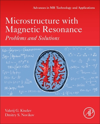 Microstructure with Magnetic Resonance: Problems and Solutions Volume Tbd (Advances in Magnetic Resonance Technology and Applications #4)