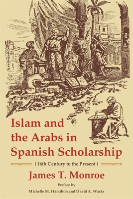 Islam and the Arabs in Spanish Scholarship (16th Century to the Present): Second Edition (Ilex #24) Cover Image