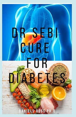 Dr Sebi Cure for Diabetes: A Definitive Guide on How to Cure and Reverse Diabetes Using Dr. Sebi Alkaline Eating Diet Techniques Cover Image