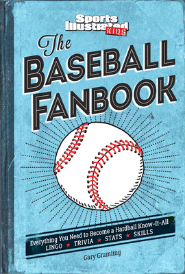 The Baseball Fanbook: Everything You Need to Know to Become a Hardball Know-It-All (A Sports Illustrated Kids Book) Cover Image
