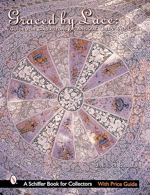 Graced by Lace: A Guide for Collectors of Antique Linen & Lace (Schiffer Book for Collectors with Price Guide) Cover Image