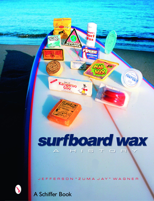 Surfboard Wax: A History By Jefferson Zuma Jay Wagner Cover Image