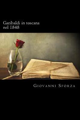 Garibaldi in toscana nel 1848 (Italian Edition) By Giovanni Sforza Cover Image