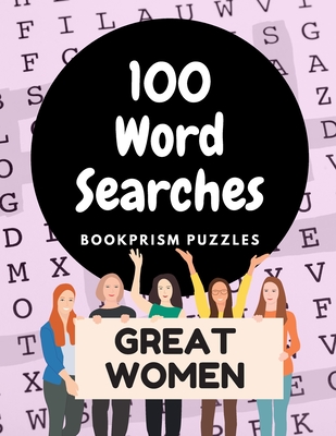 100 Word Searches: Great Women: Addictive Large-Print Puzzles Celebrating Female Leaders, Artists and Activists Cover Image