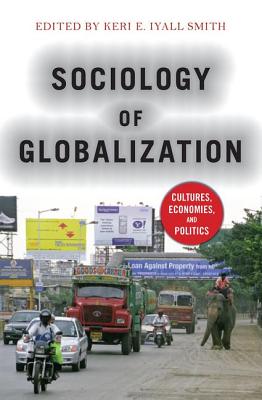 Sociology of Globalization: Cultures, Economies, and Politics By Keri Iyall-Smith (Editor) Cover Image
