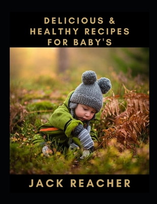 Delicious & Healthy Recipes for Baby's By Jack Reacher Cover Image