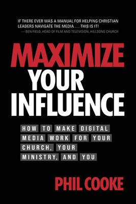 Maximize Your Influence: How to Make Digital Media Work for Your Church, Your Ministry, and You By Phil Cooke Cover Image