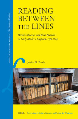 Reading Between the Lines: Parish Libraries and Their Readers in Early Modern England, 1558-1709 (Library of the Written Word #120)