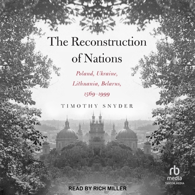 The Reconstruction of Nations: Poland, Ukraine, Lithuania, Belarus 1569-1999 Cover Image