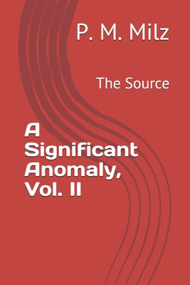 A Significant Anomaly, Vol. II: The Source (A Significant Anomaly - The Source #2)