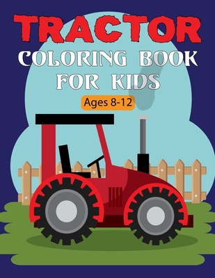 Tractor Coloring Book For Kids: A Tractor Coloring Book for Toddlers and Kids Boys and Girls All Ages fun Vol-2 By Byron Escobedo Cover Image
