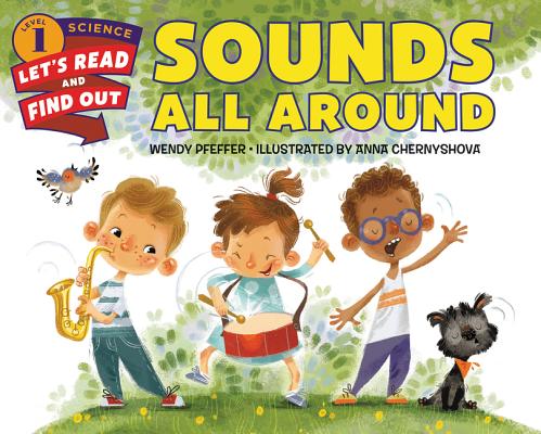 Sounds All Around (Let's-Read-and-Find-Out Science 1) By Wendy Pfeffer, Anna Chernyshova (Illustrator) Cover Image
