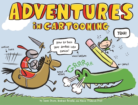 Cover for Adventures in Cartooning: How to Turn Your Doodles Into Comics