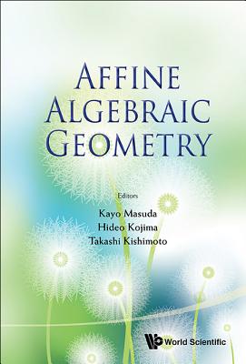 Affine Algebraic Geometry - Proceedings of the Conference By Kayo Masuda (Editor), Hideo Kojima (Editor), Takashi Kishimoto (Editor) Cover Image