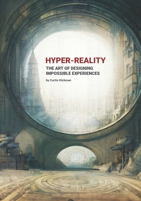 Hyper-Reality: The Art of Designing Impossible Experiences Cover Image
