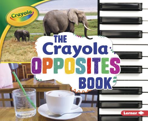 The Crayola (R) Opposites Book (Crayola (R) Concepts)