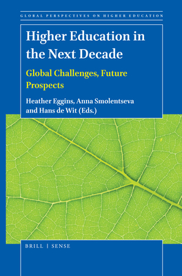 Higher Education in the Next Decade: Global Challenges, Future Prospects (Global Perspectives on Higher Education #50) By Heather Eggins (Volume Editor), Anna Smolentseva (Volume Editor), Hans de Wit (Volume Editor) Cover Image