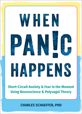 When Panic Happens: Short-Circuit Anxiety and Fear in the Moment Using Neuroscience and Polyvagal Theory Cover Image