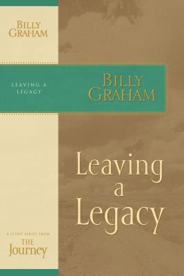 Leaving a Legacy (Journey Study) By Billy Graham Cover Image