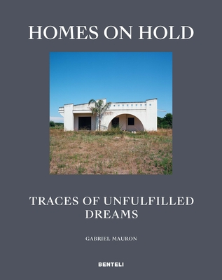 Homes on Hold: Traces of Unfulfilled Dreams By Gabriel Mauron Cover Image