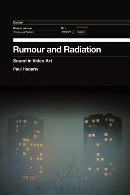 Rumour and Radiation: Sound in Video Art Cover Image