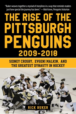 The Rise of the Pittsburgh Penguins 2009-2018: Sidney Crosby, Evgeni Malkin, and the Greatest Dynasty in Hockey Cover Image