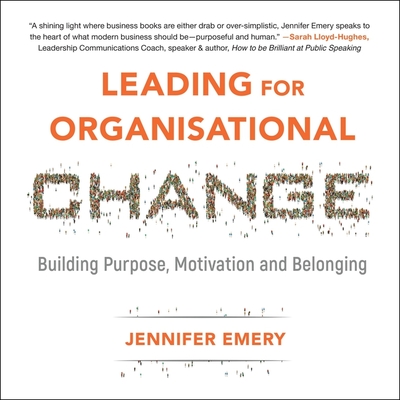 Leading for Organisational Change Lib/E: Building Purpose, Motivation and Belonging Cover Image