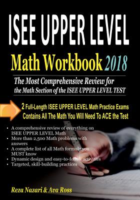 ISEE UPPER LEVEL Math Workbook 2018: The Most Comprehensive Review for the Math Section of the ISEE UPPER LEVEL TEST By Ava Ross, Reza Nazari Cover Image