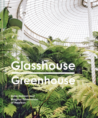 Glasshouse Greenhouse By India Hobson (Photographs by), Magnus Edmondson Cover Image