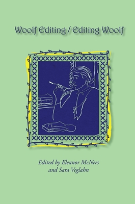 Woolf Editing / Editing Woolf: Selected Papers from the Eighteenth Annual Conference on Virginia Woolf (Virginia Woolf: Proceedings of Annual Conference (Selected P)