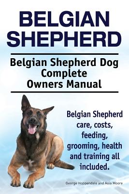 Belgian Shepherd. Belgian Shepherd Dog Complete Owners Manual. Belgian Shepherd care, costs, feeding, grooming, health and training all included.