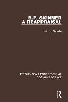 B.F. Skinner - A Reappraisal (Psychology Library Editions: Cognitive Science) By Marc N. Richelle Cover Image
