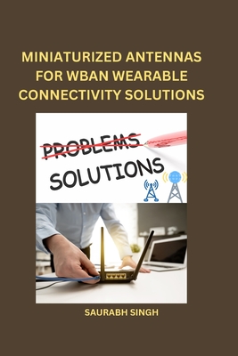 Miniaturized Antennas for Wban Wearable Connectivity Solutions Cover Image