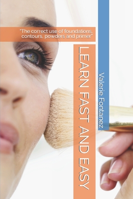 Learn Fast and Easy: The correct use of foundations, contours, powders and primer By Valerie E. Fontanez Cover Image