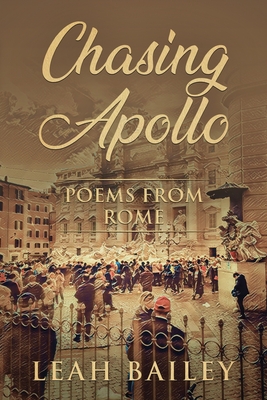 Chasing Apollo: Poems from Rome By Leah Bailey Cover Image